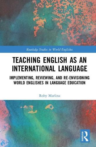 Cover image for Teaching English as an International Language: Implementing, Reviewing, and Re-Envisioning World Englishes in Language Education