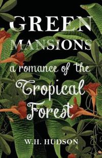 Cover image for Green Mansions - A Romance of the Tropical Forest