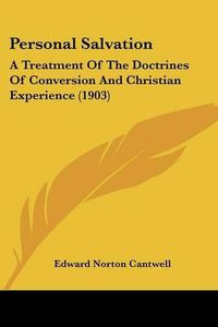 Cover image for Personal Salvation: A Treatment of the Doctrines of Conversion and Christian Experience (1903)