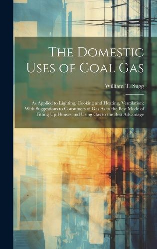 Cover image for The Domestic Uses of Coal Gas