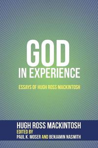 Cover image for God in Experience: Essays of Hugh Ross Mackintosh