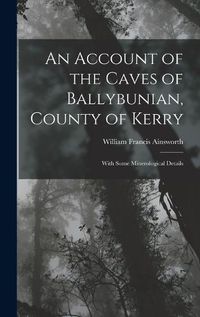 Cover image for An Account of the Caves of Ballybunian, County of Kerry