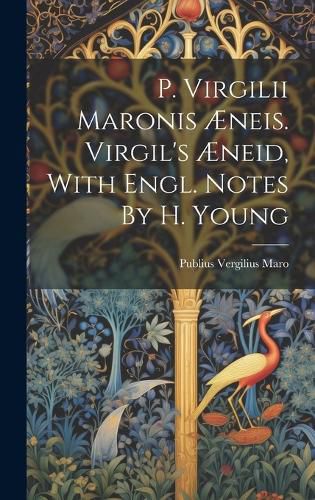 Cover image for P. Virgilii Maronis AEneis. Virgil's AEneid, With Engl. Notes By H. Young