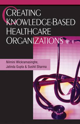 Cover image for Creating Knowledge-Based Healthcare Organizations