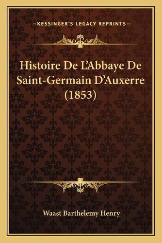 Histoire de L'Abbaye de Saint-Germain D'Auxerre (1853)