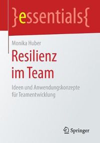 Cover image for Resilienz im Team: Ideen und Anwendungskonzepte fur Teamentwicklung