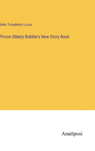 Cover image for Prince Ubbely Bubble's New Story Book