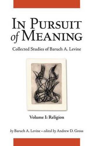 In Pursuit of Meaning: Collected Studies of Baruch A. Levine