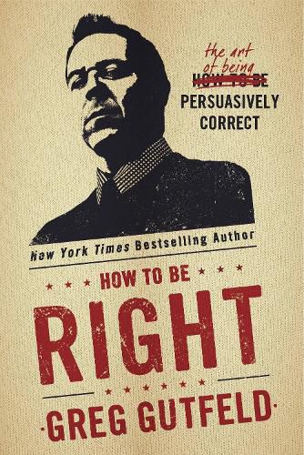 Cover image for How To Be Right: The Art of Being Persuasively Correct