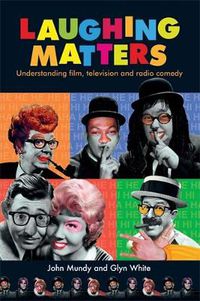 Cover image for Laughing Matters: Understanding Film, Television and Radio Comedy