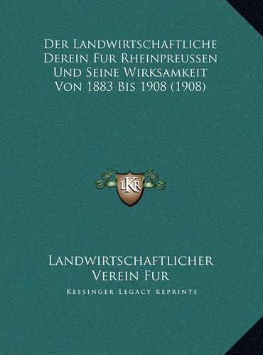 Cover image for Der Landwirtschaftliche Derein Fur Rheinpreussen Und Seine Wirksamkeit Von 1883 Bis 1908 (1908)