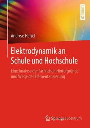 Cover image for Elektrodynamik an Schule und Hochschule: Eine Analyse der fachlichen Hintergrunde und Wege der Elementarisierung