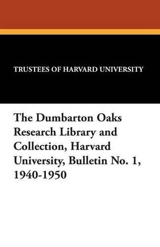 Cover image for The Dumbarton Oaks Research Library and Collection, Harvard University, Bulletin No. 1, 1940-1950