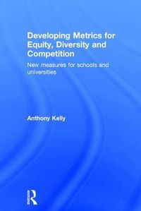 Cover image for Developing Metrics for Equity, Diversity and Competition: New measures for schools and universities