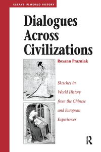 Cover image for Dialogues Across Civilizations: Sketches In World History From The Chinese And European Experiences