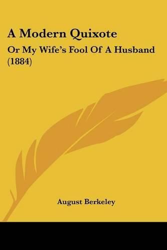 Cover image for A Modern Quixote: Or My Wife's Fool of a Husband (1884)