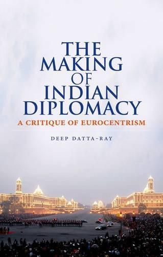 Cover image for The Making of Indian Diplomacy: A Critique of Eurocentrism
