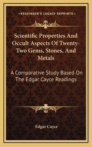 Cover image for Scientific Properties and Occult Aspects of Twenty-Two Gems, Stones, and Metals: A Comparative Study Based on the Edgar Cayce Readings