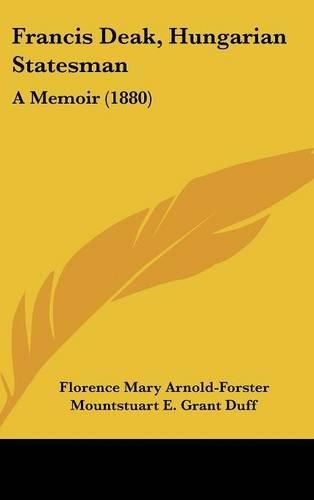 Cover image for Francis Deak, Hungarian Statesman: A Memoir (1880)