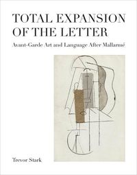 Cover image for Total Expansion of the Letter: Avant-Garde Art and Language After Mallarme