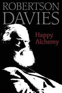 Cover image for Happy Alchemy: On the Pleasures of Music and the Theatre