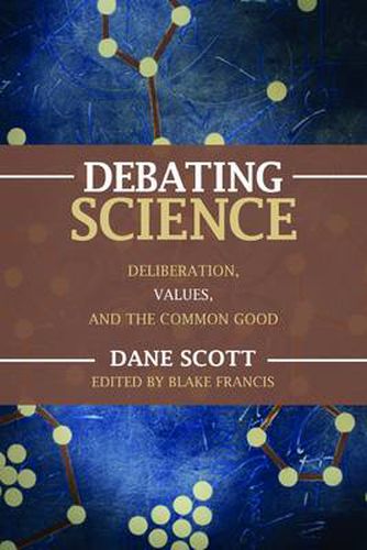 Cover image for Debating Science: Deliberation, Values, and the Common Good