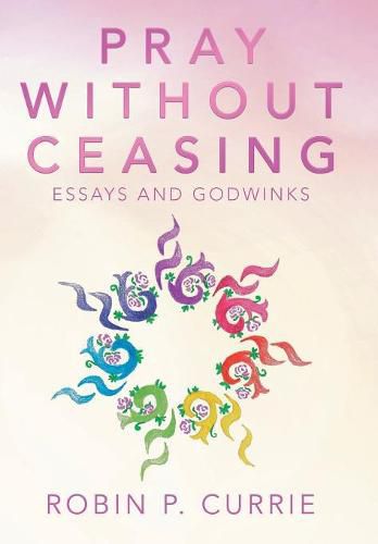 Cover image for Pray Without Ceasing: Essays and Godwinks