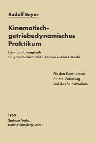 Cover image for Kinematisch-Getriebedynamisches Praktikum: Lehr- Und UEbungsbuch Zur Graphodynamischen Analyse Ebener Getriebe Fur Den Konstrukteur, Die Vorlesung Und Das Selbststudium