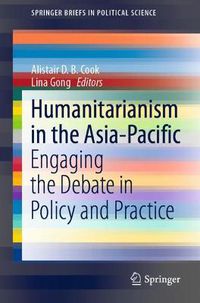 Cover image for Humanitarianism in the Asia-Pacific: Engaging the Debate in Policy and Practice