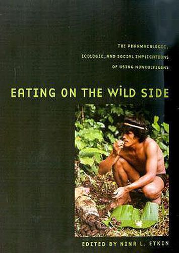 Eating on the Wild Side: The Pharmacologic, Ecologic and Social Implications of Using Noncultigens