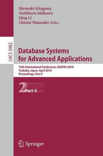 Cover image for Database Systems for Advanced Applications: 15th International Conference, DASFAA 2010, Tsukuba, Japan, April 1-4, 2010, Proceedings, Part II