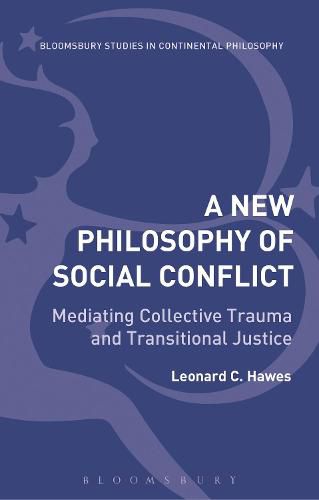 Cover image for A New Philosophy of Social Conflict: Mediating Collective Trauma and Transitional Justice