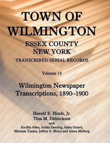 Cover image for Town of Wilmington, Essex County, New York, Transcribed Serial Records: Volume 19. Wilmington Newspaper Transcriptions, 1890-1900