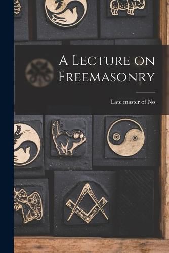 Cover image for A Lecture on Freemasonry [microform]