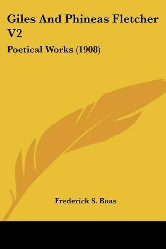 Giles and Phineas Fletcher V2: Poetical Works (1908)