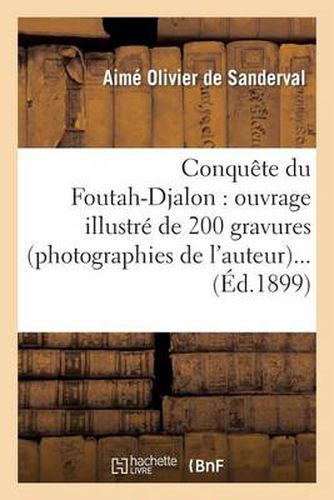 Cover image for Conquete Du Foutah-Djalon: Ouvrage Illustre de 200 Gravures (Photographies de l'Auteur)...