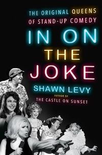 Cover image for In On the Joke: The Original Queens of Standup Comedy