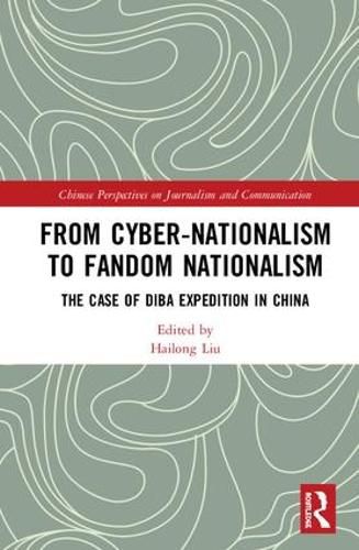Cover image for From Cyber-Nationalism to Fandom Nationalism: The Case of Diba Expedition in China