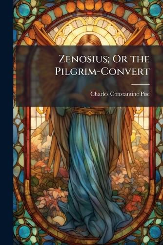 Cover image for Zenosius; Or the Pilgrim-Convert