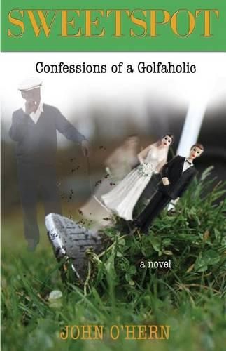 Cover image for Sweetspot Confessions of a Golfaholic: A laugh out loud tale of obsession