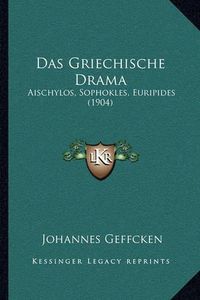 Cover image for Das Griechische Drama: Aischylos, Sophokles, Euripides (1904)