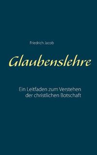 Cover image for Glaubenslehre: Ein Leitfaden zum Verstehen der christlichen Botschaft