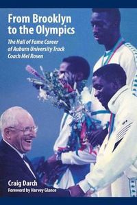 Cover image for From Brooklyn to the Olympics: The Hall of Fame Career of Auburn University Track Coach Mel Rosen