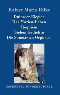 Cover image for Duineser Elegien / Das Marien-Leben / Requiem / Sieben Gedichte / Die Sonette an Orpheus