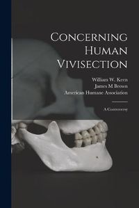 Cover image for Concerning Human Vivisection: a Controversy