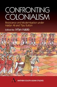 Cover image for Confronting Colonialism: Resistance and Modernization under Haidar Ali and Tipu Sultan