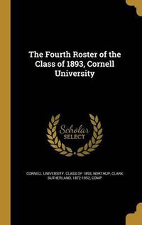 Cover image for The Fourth Roster of the Class of 1893, Cornell University