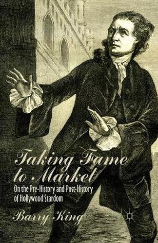 Cover image for Taking Fame to Market: On the Pre-History and Post-History of Hollywood Stardom