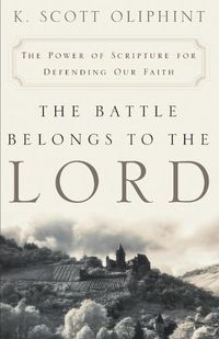 Cover image for The Battle Belongs to the Lord: The Power of Scripture for Defending Our Faith