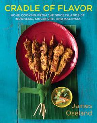Cover image for Cradle of Flavor: Home Cooking from the Spice Islands of Indonesia, Malaysia and Singapore